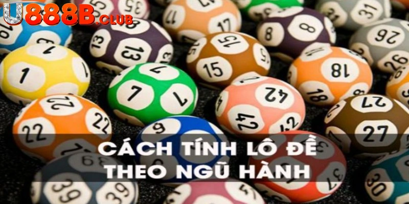 Tổng quan về cách tính lô đề theo ngũ hành