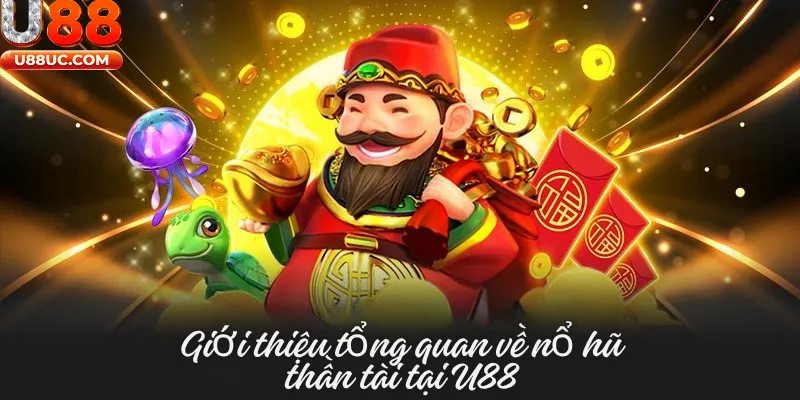 Giới thiệu tổng quan về nổ hũ thần tài tại U88