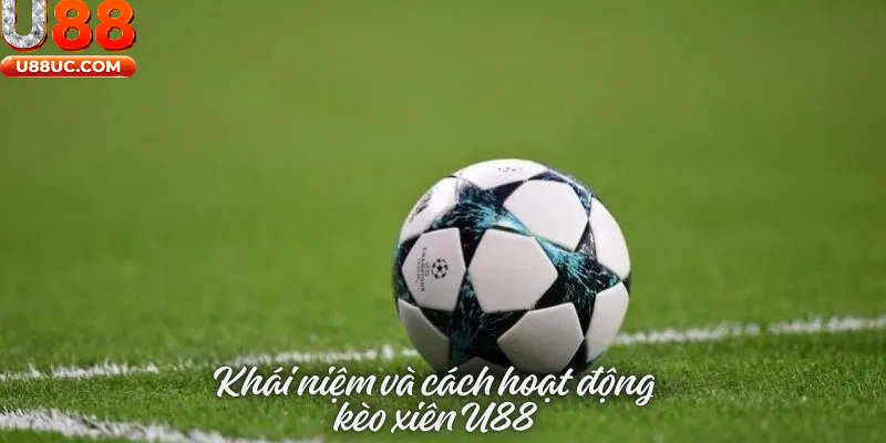 Khái niệm và cách hoạt động của kèo xiên U88