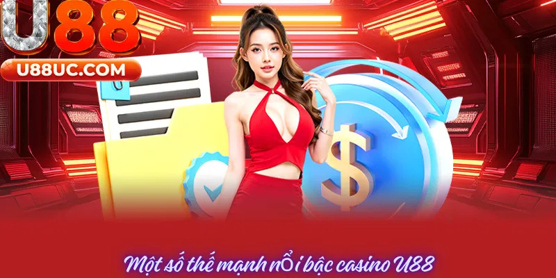 Một số thế mạnh nổi bậc Casino U88