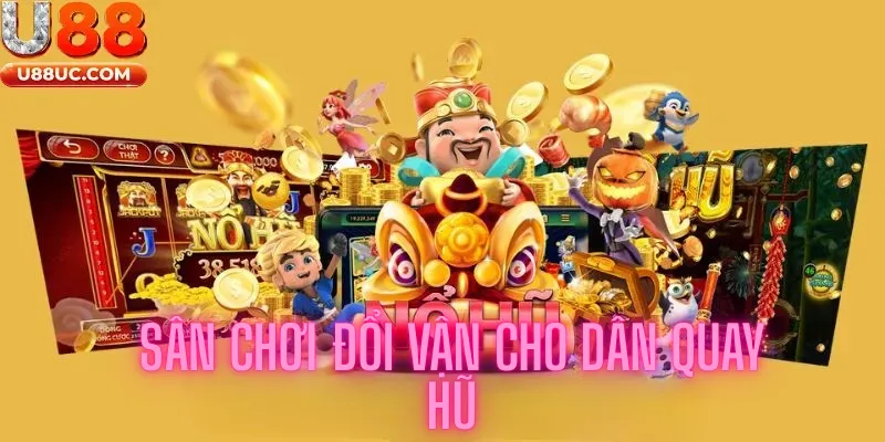 Nổ hũ U88 sân chơi đổi vận cho dân quay hũ